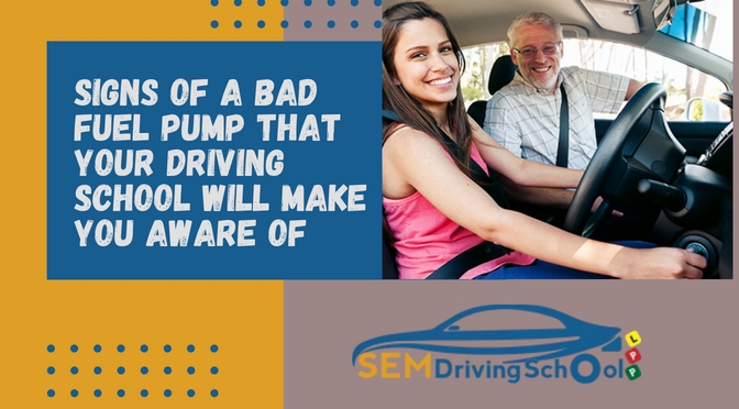 Signs of a Bad Fuel Pump that Your Driving School Will Make You Aware Of