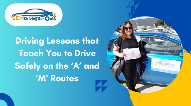 Driving Lessons that Teach You to Drive Safely on the ‘A’ and ‘M’ Routes