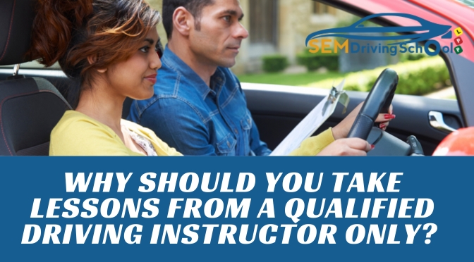 Why Should You Take Lessons from a Qualified Driving Instructor Only?