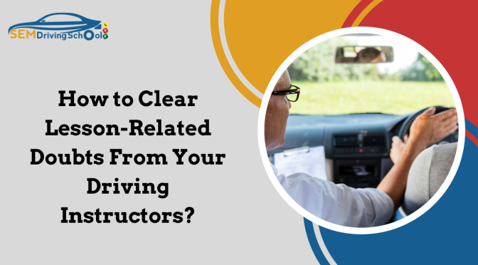 How to Clear Lesson-Related Doubts From Your Driving Instructors?
