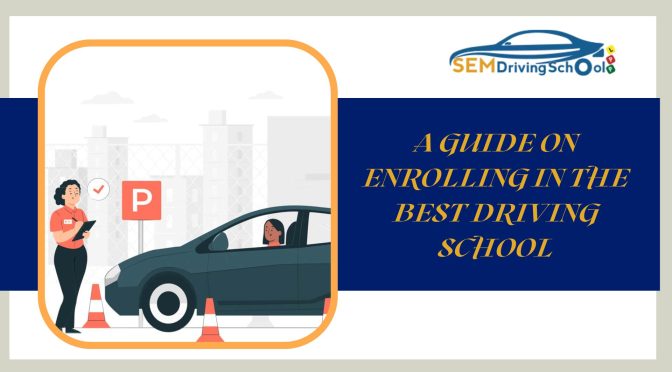 A Guide on Enrolling in the Best Driving School